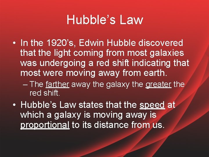 Hubble’s Law • In the 1920’s, Edwin Hubble discovered that the light coming from