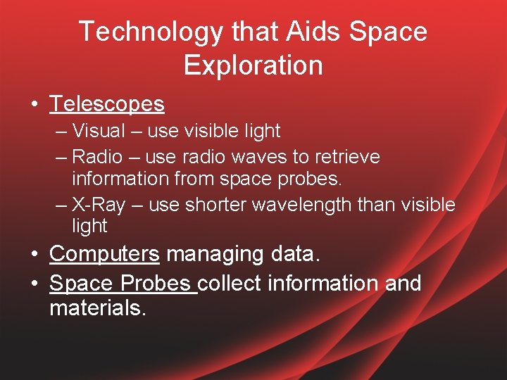 Technology that Aids Space Exploration • Telescopes – Visual – use visible light –