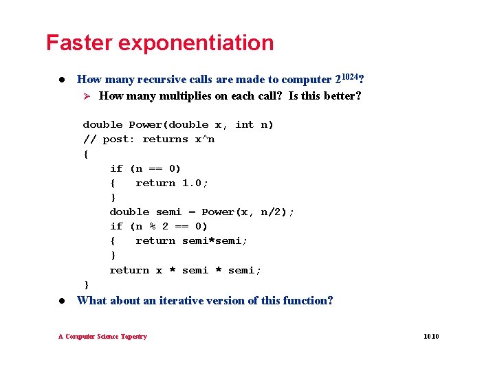 Faster exponentiation l How many recursive calls are made to computer 21024? Ø How Faster exponentiation l How many recursive calls are made to computer 21024? Ø How