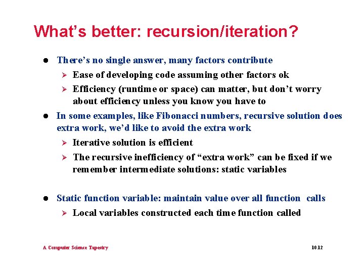 What’s better: recursion/iteration? l l l There’s no single answer, many factors contribute Ø What’s better: recursion/iteration? l l l There’s no single answer, many factors contribute Ø