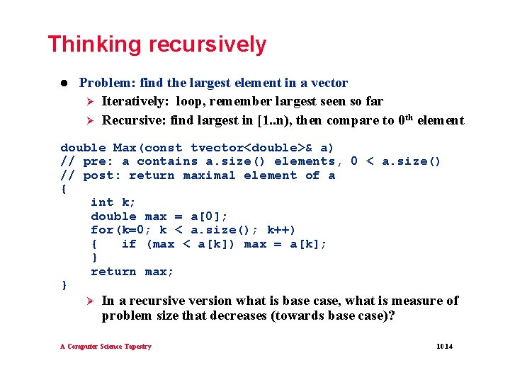 Thinking recursively l Problem: find the largest element in a vector Ø Iteratively: loop, Thinking recursively l Problem: find the largest element in a vector Ø Iteratively: loop,
