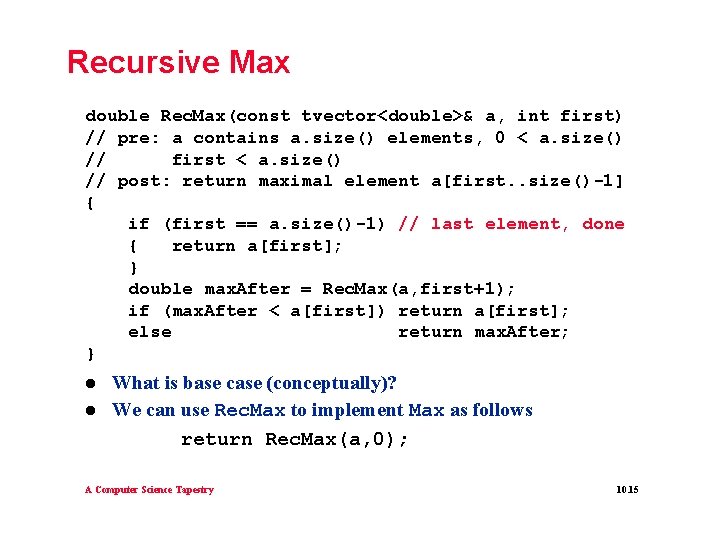 Recursive Max double Rec. Max(const tvector<double>& a, int first) // pre: a contains a. Recursive Max double Rec. Max(const tvector<double>& a, int first) // pre: a contains a.