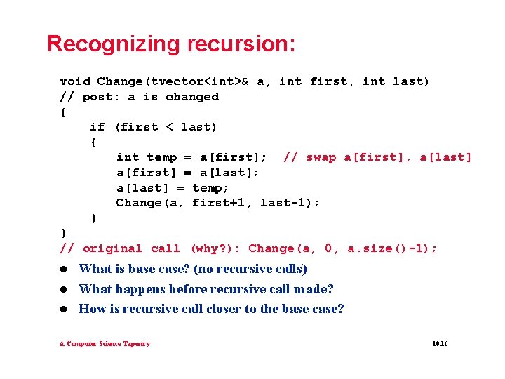 Recognizing recursion: void Change(tvector<int>& a, int first, int last) // post: a is changed Recognizing recursion: void Change(tvector<int>& a, int first, int last) // post: a is changed