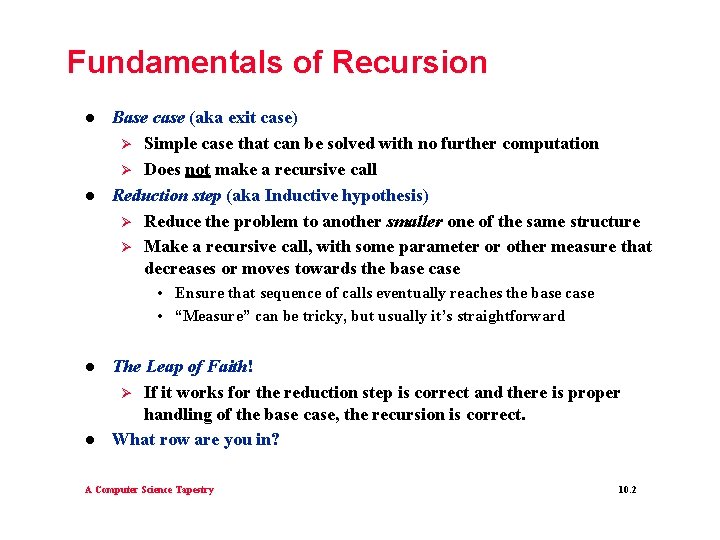 Fundamentals of Recursion l l Base case (aka exit case) Ø Simple case that Fundamentals of Recursion l l Base case (aka exit case) Ø Simple case that