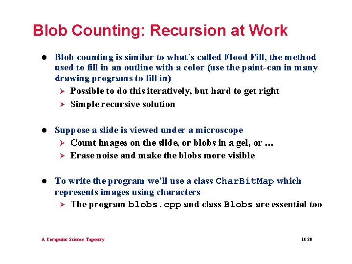 Blob Counting: Recursion at Work l Blob counting is similar to what’s called Flood Blob Counting: Recursion at Work l Blob counting is similar to what’s called Flood