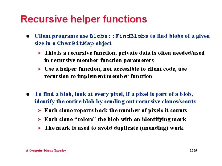 Recursive helper functions l Client programs use Blobs: : Find. Blobs to find blobs Recursive helper functions l Client programs use Blobs: : Find. Blobs to find blobs