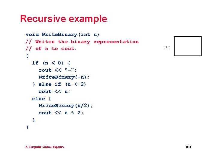 Recursive example void Write. Binary(int n) // Writes the binary representation // of n Recursive example void Write. Binary(int n) // Writes the binary representation // of n