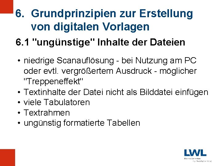 6. Grundprinzipien zur Erstellung von digitalen Vorlagen 6. 1 "ungünstige" Inhalte der Dateien •