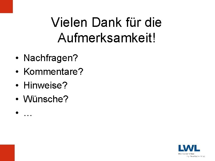 Vielen Dank für die Aufmerksamkeit! • • • Nachfragen? Kommentare? Hinweise? Wünsche? … 