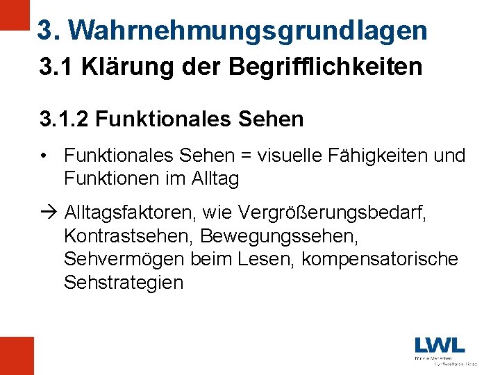 3. Wahrnehmungsgrundlagen 3. 1 Klärung der Begrifflichkeiten 3. 1. 2 Funktionales Sehen • Funktionales