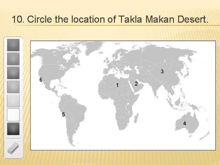 10. Circle the location of Takla Makan Desert. 3 6 1 2 5 4