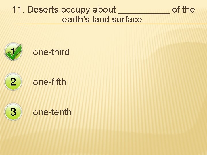 11. Deserts occupy about _____ of the earth’s land surface. one-third one-fifth one-tenth 
