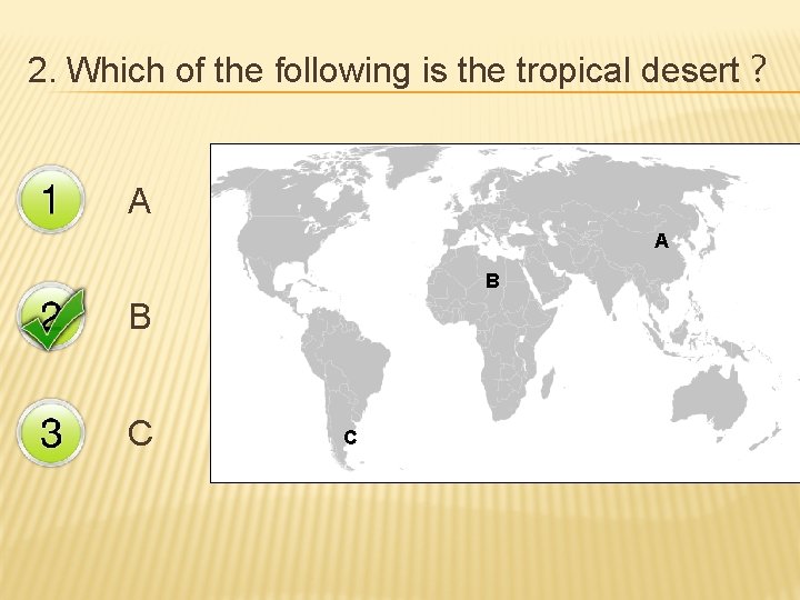 2. Which of the following is the tropical desert？ A A B B C