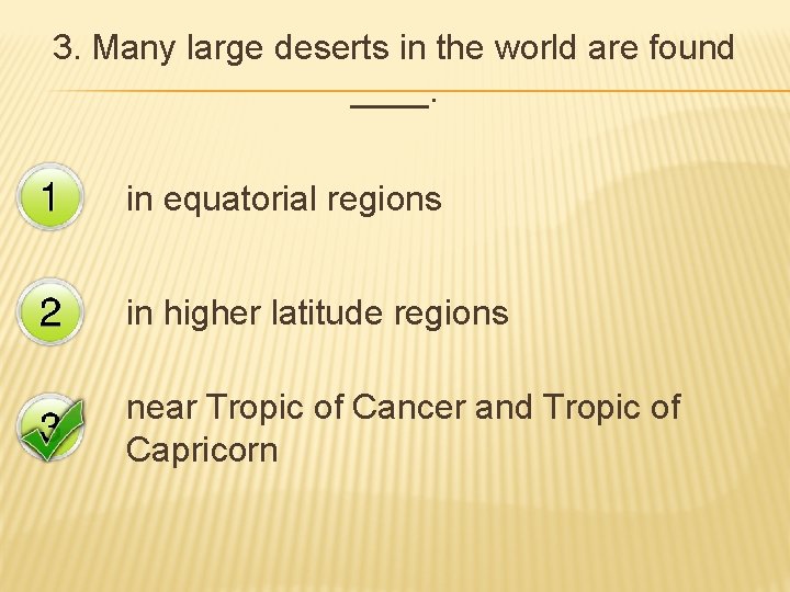 3. Many large deserts in the world are found ____. in equatorial regions in