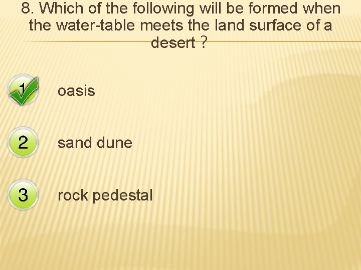 8. Which of the following will be formed when the water-table meets the land