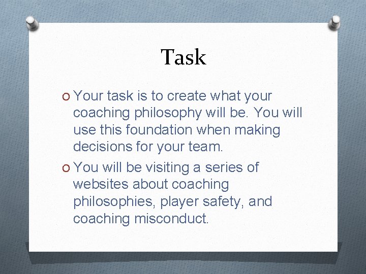 Task O Your task is to create what your coaching philosophy will be. You