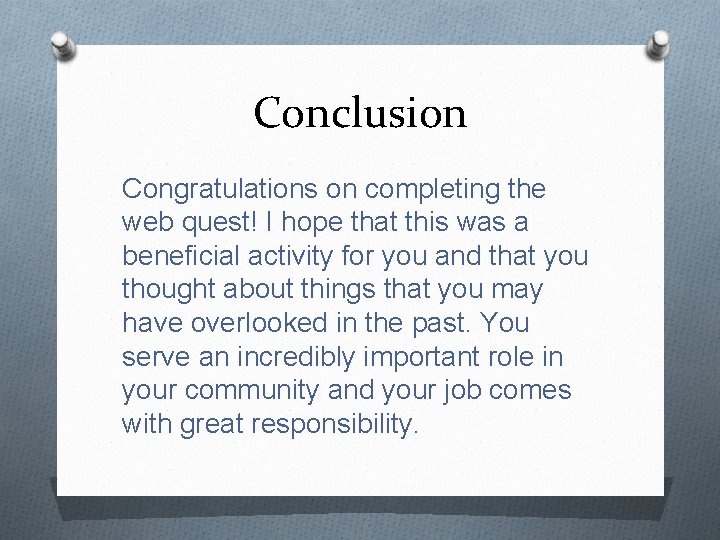 Conclusion Congratulations on completing the web quest! I hope that this was a beneficial