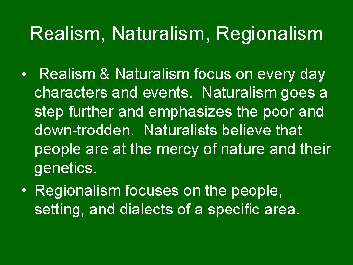 Realism, Naturalism, Regionalism • Realism & Naturalism focus on every day characters and events.