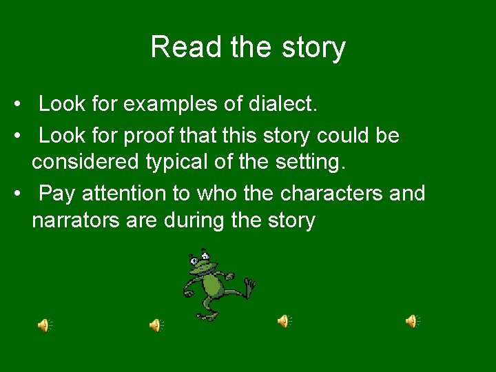 Read the story • Look for examples of dialect. • Look for proof that