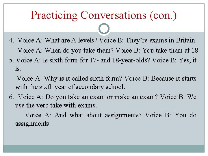 Practicing Conversations (con. ) 4. Voice A: What are A levels? Voice B: They’re