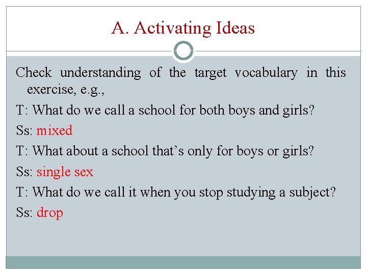 A. Activating Ideas Check understanding of the target vocabulary in this exercise, e. g.