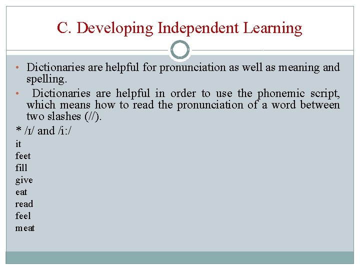 C. Developing Independent Learning • Dictionaries are helpful for pronunciation as well as meaning
