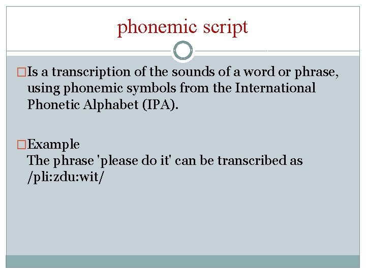 phonemic script �Is a transcription of the sounds of a word or phrase, using