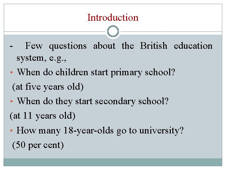 Introduction - Few questions about the British education system, e. g. , • When