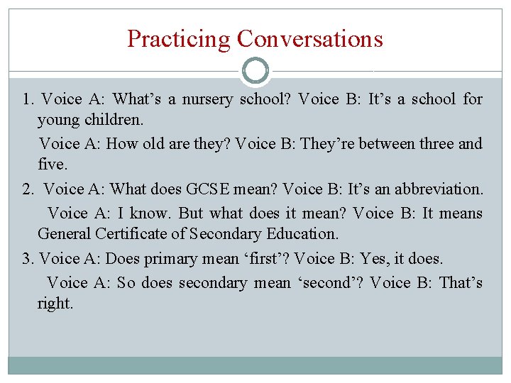 Practicing Conversations 1. Voice A: What’s a nursery school? Voice B: It’s a school