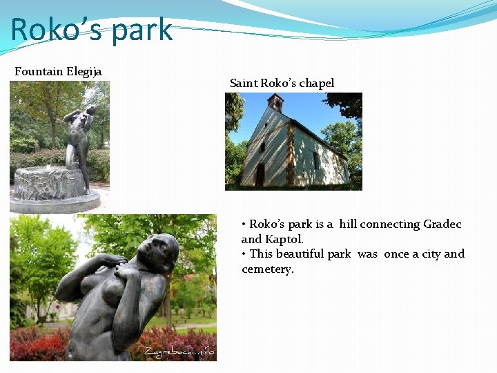 Roko’s park Fountain Elegija Saint Roko’s chapel • Roko’s park is a hill connecting