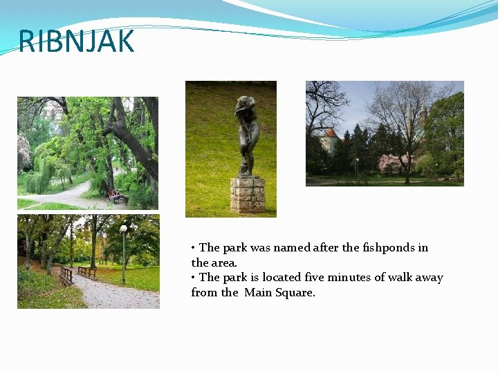 RIBNJAK • The park was named after the fishponds in the area. • The