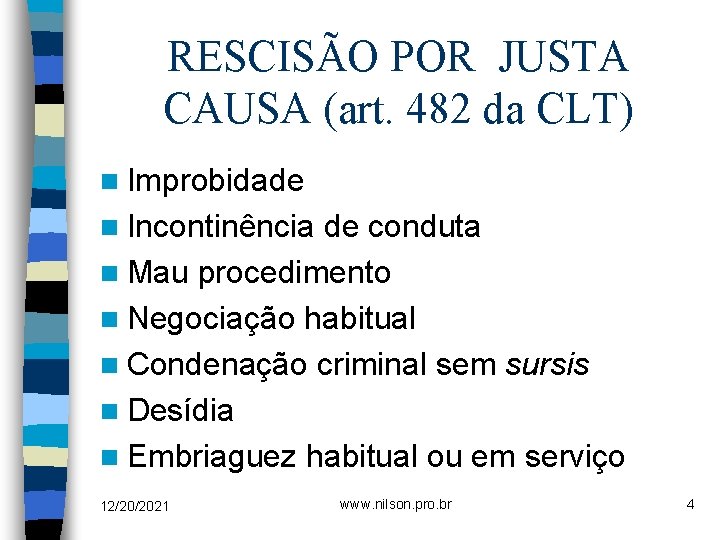 RESCISÃO POR JUSTA CAUSA (art. 482 da CLT) n Improbidade n Incontinência de conduta