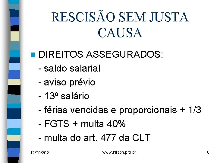 RESCISÃO SEM JUSTA CAUSA n DIREITOS ASSEGURADOS: - saldo salarial - aviso prévio -