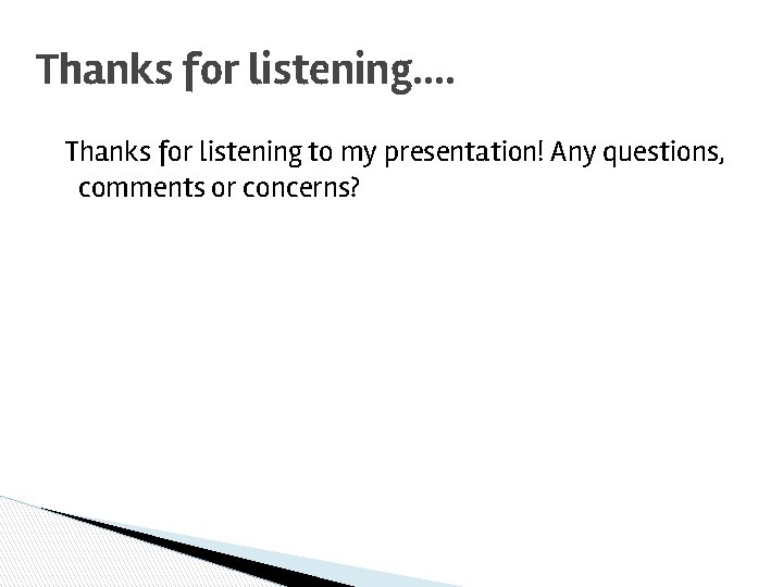 Thanks for listening. . Thanks for listening to my presentation! Any questions, comments or