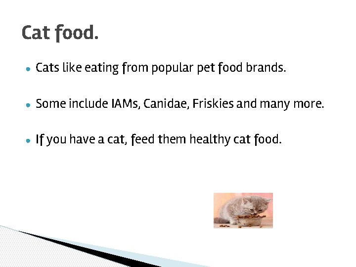 Cat food. ● Cats like eating from popular pet food brands. ● Some include