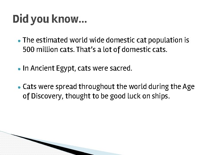 Did you know. . . ● The estimated world wide domestic cat population is