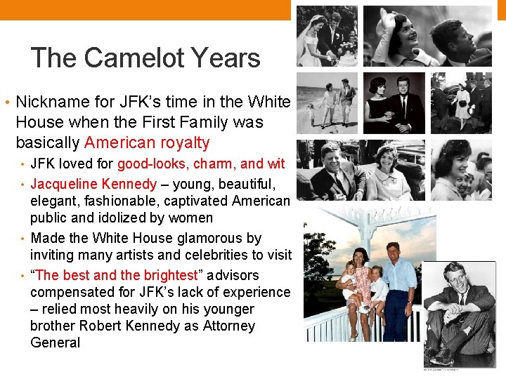 The Camelot Years • Nickname for JFK’s time in the White House when the