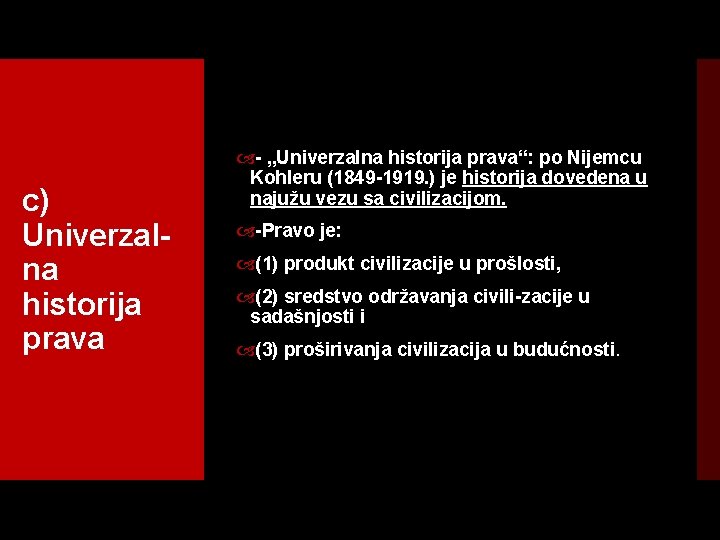 c) Univerzal na historija prava „Univerzalna historija prava“: po Nijemcu Kohleru (1849 1919. )