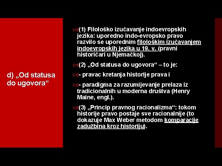  (1) Filološko izučavanje indoevropskih jezika: uporedno indo evropsko pravo razvilo se uporednim filološkim