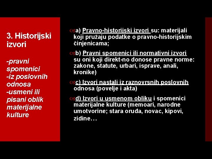 3. Historijski izvori -pravni spomenici -iz poslovnih odnosa -usmeni ili pisani oblik materijalne kulture