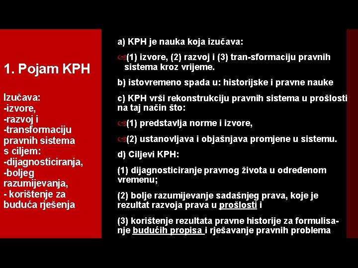 a) KPH je nauka koja izučava: 1. Pojam KPH (1) izvore, (2) razvoj i