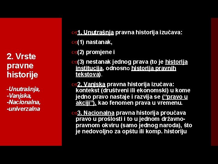  1. Unutrašnja pravna historija izučava: (1) nastanak, 2. Vrste pravne historije -Unutrašnja, -Vanjska,