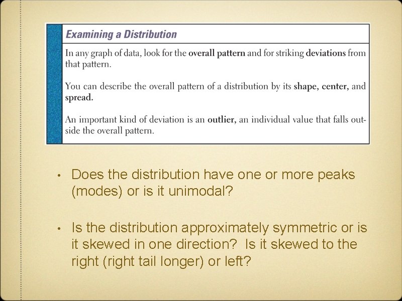  • Does the distribution have one or more peaks (modes) or is it
