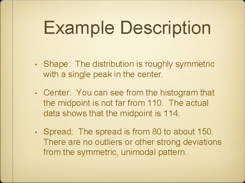 Example Description • Shape: The distribution is roughly symmetric with a single peak in