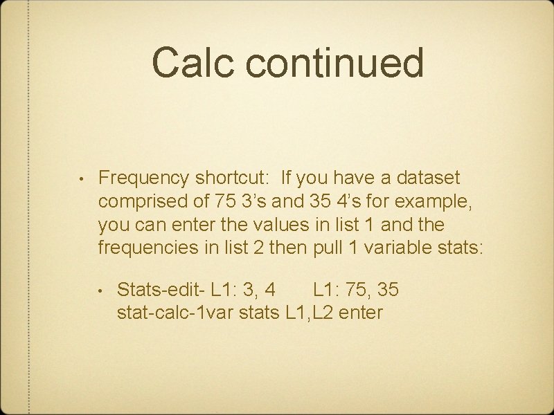 Calc continued • Frequency shortcut: If you have a dataset comprised of 75 3’s