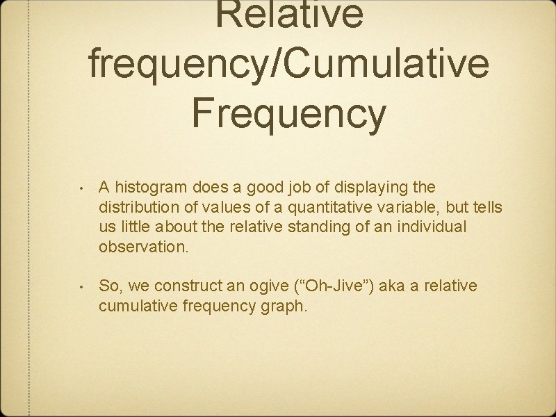 Relative frequency/Cumulative Frequency • A histogram does a good job of displaying the distribution