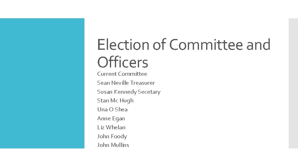 Election of Committee and Officers Current Committee Sean Neville Treasurer Susan Kennedy Secetary Stan