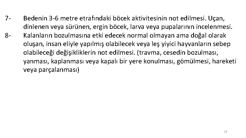 78 - Bedenin 3 -6 metre etrafındaki böcek aktivitesinin not edilmesi. Uçan, dinlenen veya