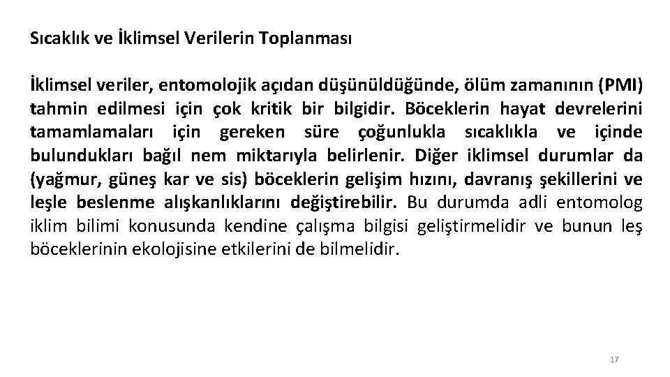 Sıcaklık ve İklimsel Verilerin Toplanması İklimsel veriler, entomolojik açıdan düşünüldüğünde, ölüm zamanının (PMI) tahmin