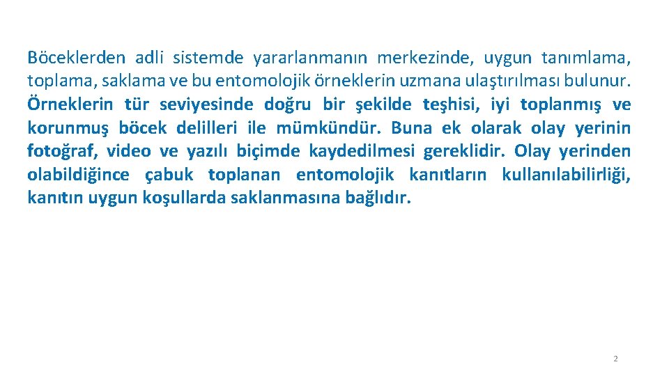 Böceklerden adli sistemde yararlanmanın merkezinde, uygun tanımlama, toplama, saklama ve bu entomolojik örneklerin uzmana